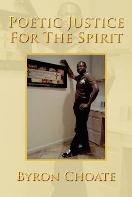 Poetic Justice for the Spirit - Byron Choate