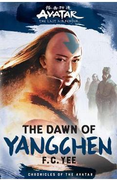 Poza produsului Avatar, the Last Airbender: The Dawn of Yangchen (Chronicles of the Avatar Book 3) - F. C. Yee