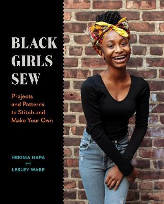 Black Girls Sew: Projects and Patterns to Stitch and Make Your Own - Hekima Hapa