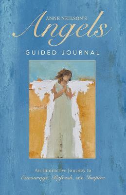 Anne Neilson's Angels Guided Journal: An Interactive Journey to Encourage, Refresh, and Inspire - Anne Neilson
