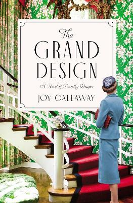 The Grand Design: A Novel of Dorothy Draper - Joy Callaway