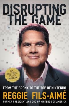 Disrupting the Game: From the Bronx to the Top of Nintendo - Reggie Fils-aimé