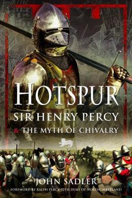 Hotspur: Sir Henry Percy and the Myth of Chivalry - John Sadler