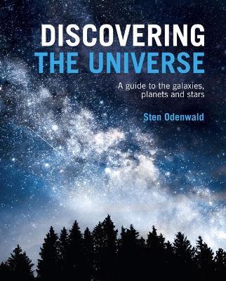 Discovering the Universe: A Guide to the Galaxies, Planets and Stars - Sten Odenwald