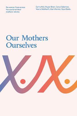Our Mothers Ourselves - Cathy Hull