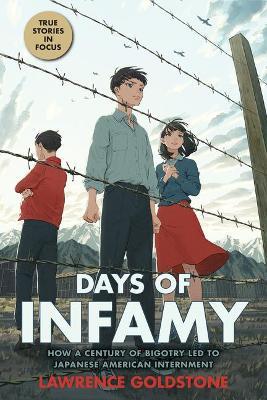 Days of Infamy: How a Century of Bigotry Led to Japanese American Internment (Scholastic Focus) - Lawrence Goldstone