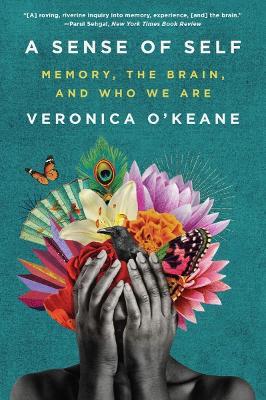 A Sense of Self: Memory, the Brain, and Who We Are - Veronica O'keane