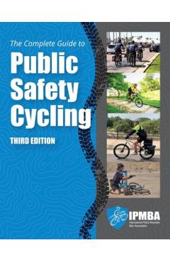 The Complete Guide to Public Safety Cycling - International Police Mountain Bike Assoc