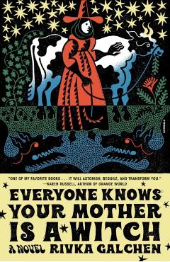 Everyone Knows Your Mother Is a Witch - Rivka Galchen