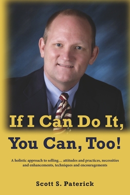 If I Can Do It, You Can, Too! - Scott S. Paterick