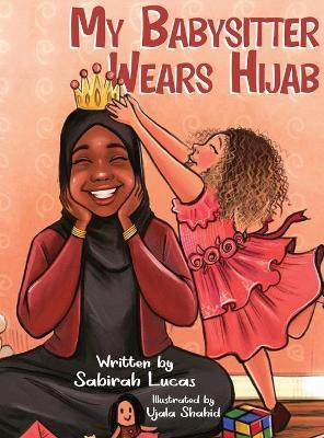 My Babysitter Wears Hijab - Sabirah Lucas