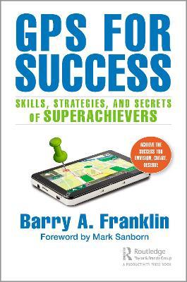 GPS for Success: Skills, Strategies, and Secrets of Superachievers - Barry A. Franklin