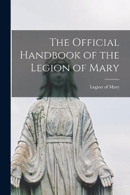 The Official Handbook of the Legion of Mary - Legion Of Mary