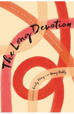 The Long Devotion: Poets Writing Motherhood - Emily Pérez