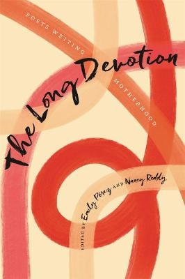 The Long Devotion: Poets Writing Motherhood - Emily Pérez