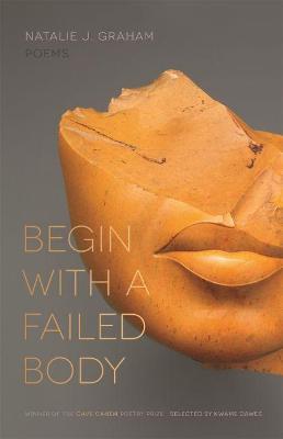 Begin with a Failed Body: Poems - Natalie J. Graham