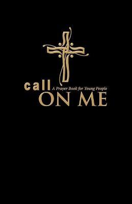 Call on Me: A Prayer Book for Young People (paperback) - Jenifer Gamber
