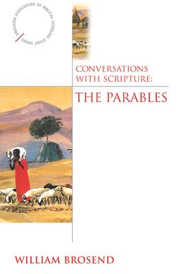 Conversations with Scripture: The Parables - William Brosend