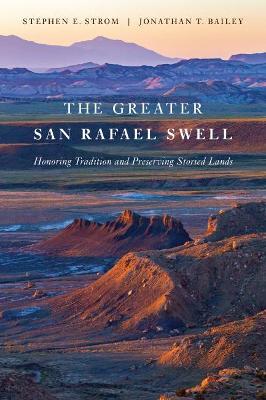 The Greater San Rafael Swell: Honoring Tradition and Preserving Storied Lands - Stephen E. Strom