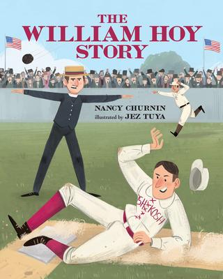 The William Hoy Story: How a Deaf Baseball Player Changed the Game - Nancy Churnin