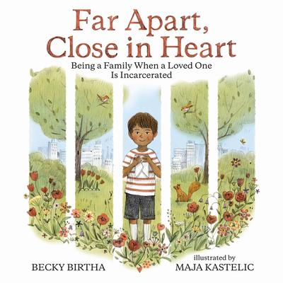 Far Apart, Close in Heart: Being a Family When a Loved One Is Incarcerated - Becky Birtha
