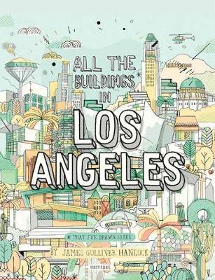 All the Buildings in Los Angeles: That I've Drawn So Far - James Gulliver Hancock