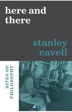 Poza produsului Here and There: Sites of Philosophy - Stanley Cavell