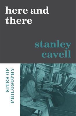 Here and There: Sites of Philosophy - Stanley Cavell
