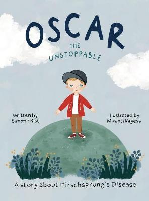 Oscar the Unstoppable: A story about Hirschsprung's Disease - Simone Rist