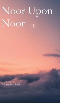 Noor Upon Noor - S. Hukr