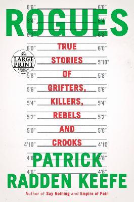 Rogues: True Stories of Grifters, Killers, Rebels and Crooks - Patrick Radden Keefe