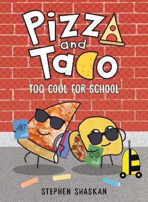 Pizza and Taco: Too Cool for School - Stephen Shaskan