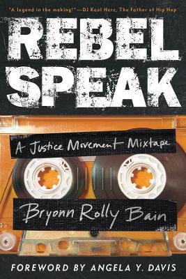 Rebel Speak: A Justice Movement Mixtapevolume 2 - Bryonn Rolly Bain
