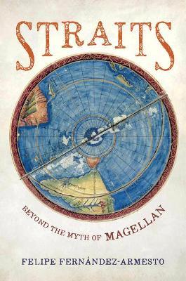 Straits: Beyond the Myth of Magellan - Felipe Fernandez-armesto