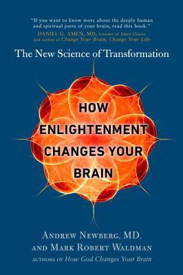 How Enlightenment Changes Your Brain: The New Science of Transformation - Andrew Newberg