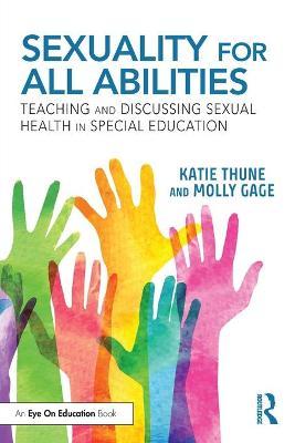 Sexuality for All Abilities: Teaching and Discussing Sexual Health in Special Education - Katie Thune