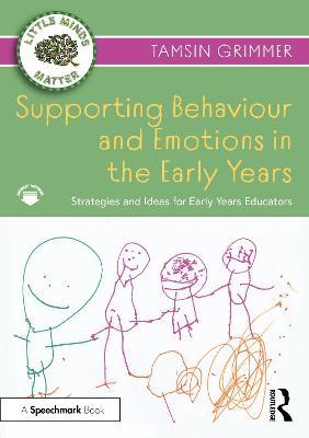 Supporting Behaviour and Emotions in the Early Years: Strategies and Ideas for Early Years Educators - Tamsin Grimmer