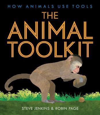 The Animal Toolkit: How Animals Use Tools - Steve Jenkins