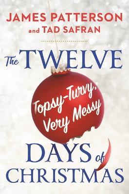 The Twelve Long, Hard, Topsy-Turvy, Very Messy Days of Christmas - James Patterson
