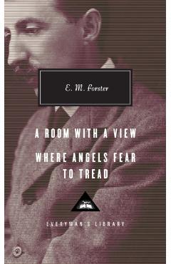A Room with a View, Where Angels Fear to Tread: Introduction by Ann Pasternak Slater - E. M. Forster