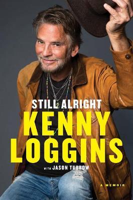 Still Alright: A Memoir - Kenny Loggins