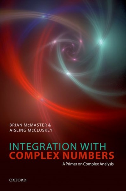 Integration with Complex Numbers: A Primer on Complex Analysis - Brian Mcmaster