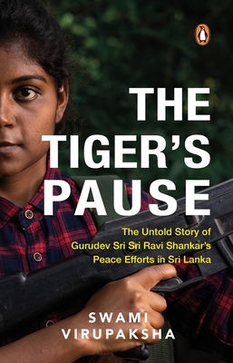 The Tiger's Pause: The Untold Story of Gurudev Sri Sri Ravi Shankar's Peace Efforts in Sri Lanka - Swami Virupaksha
