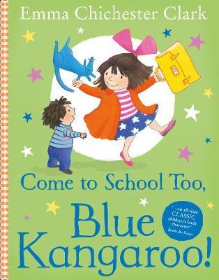 Come to School Too, Blue Kangaroo! - Emma Chichester Clark
