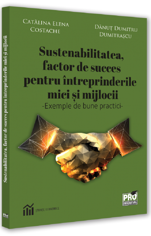 Sustenabilitatea, factor de succes pentru intreprinderile mici si mijlocii - Catalina Elena Costache, Danut Dumitru Dumitrascu