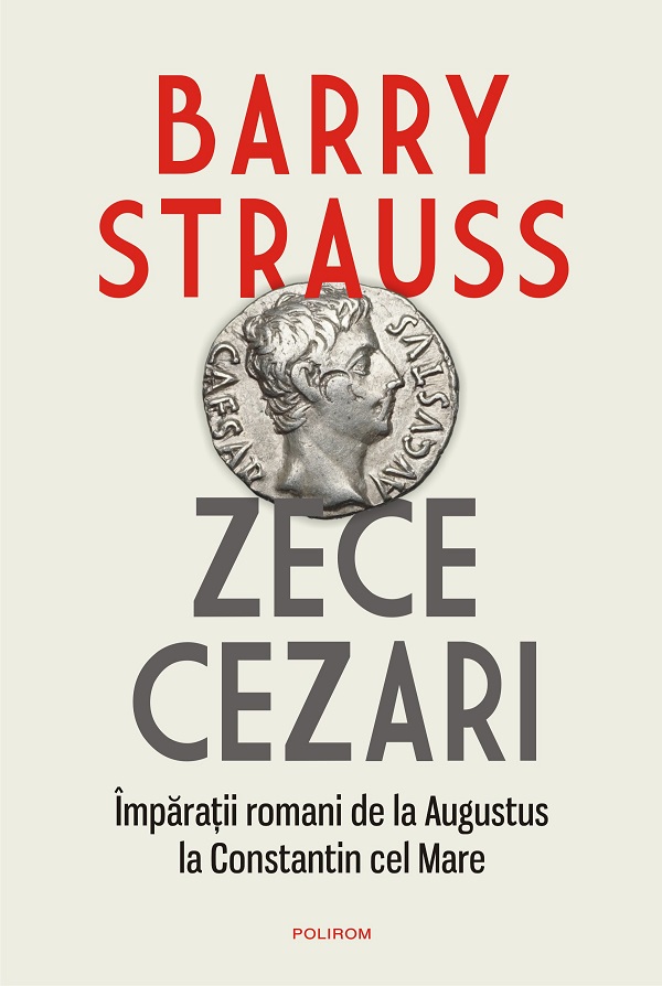 eBook Zece cezari. Imparatii romani de la Augustus la Constantin cel Mare - Barry Strauss