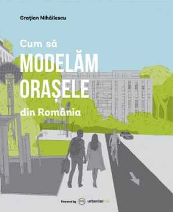 Cum sa modelam orasele din Romania - Gratian Mihailescu
