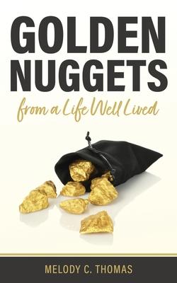 Coperta cărții 'Golden Nuggets From a Life Well Lived - Melody C. Thomas'