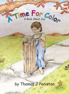 A Time For Color: A Book About Joy - Thomas J. Penisten