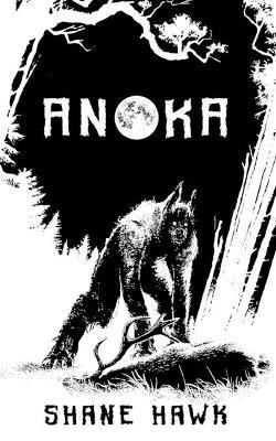 Anoka: A Collection of Indigenous Horror - Shane Hawk